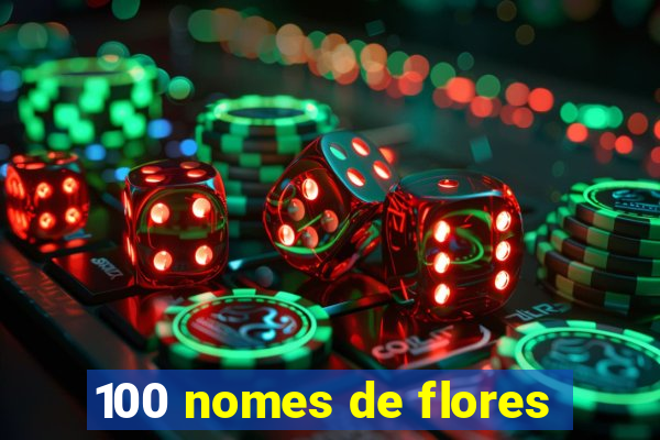 100 nomes de flores